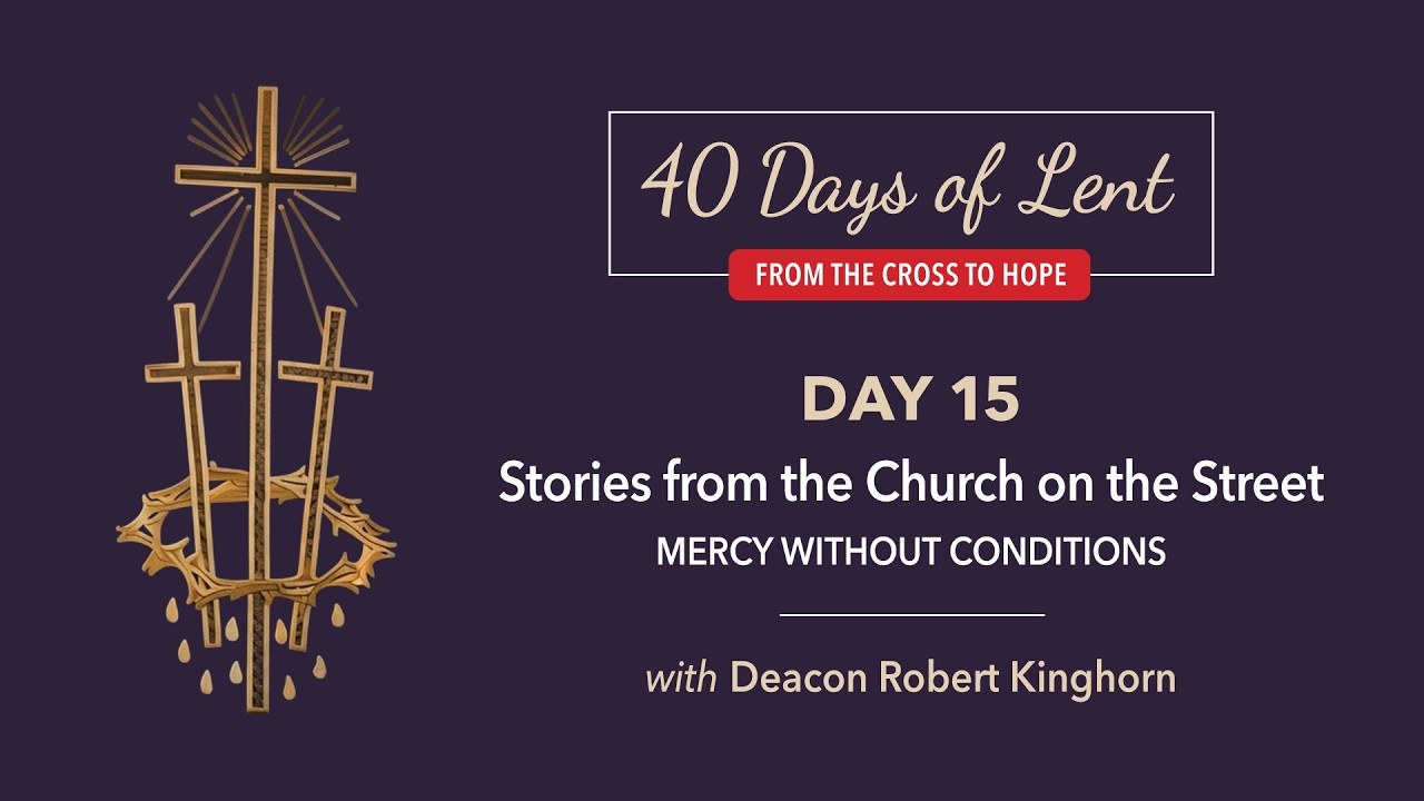 Lenten Retreat Day 15: Deacon Robert Kinghorn