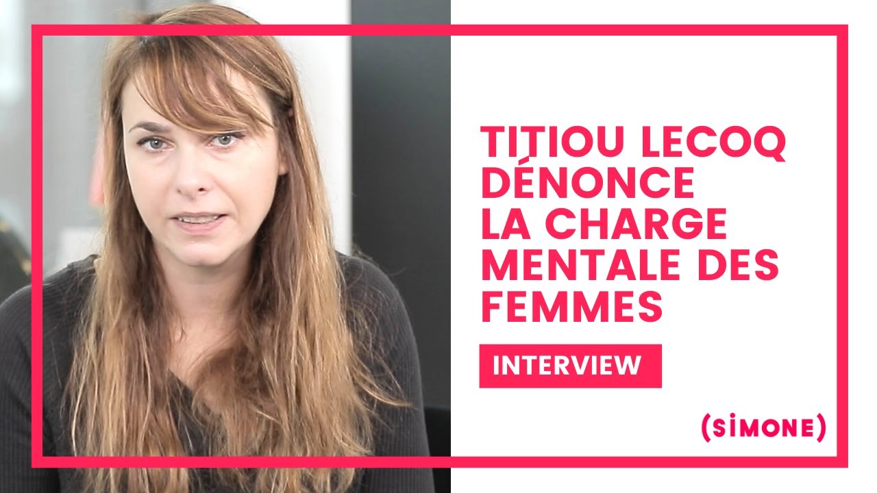 TITIOU LECOQ DÉNONCE LA CHARGE MENTALE DES FEMMES