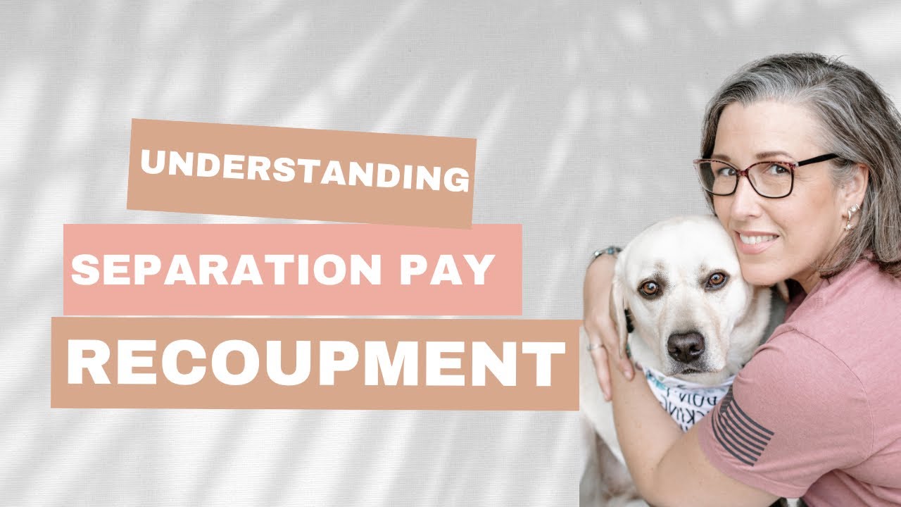 Understanding Military Separation Pay Recoupment from VA Disability Compensation
