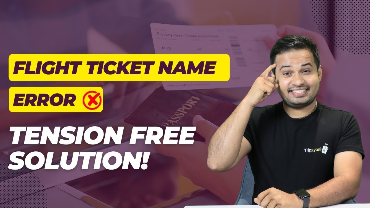 Flight ticket name error - What to do - Tripgyani