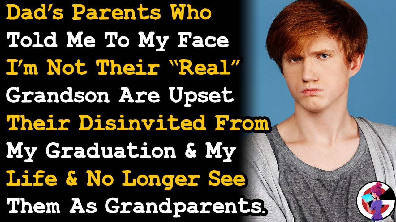 Dad's Parents Who Told Me I'm Not Their Real Grandson After Dad Raised Me Are Upset That AITA