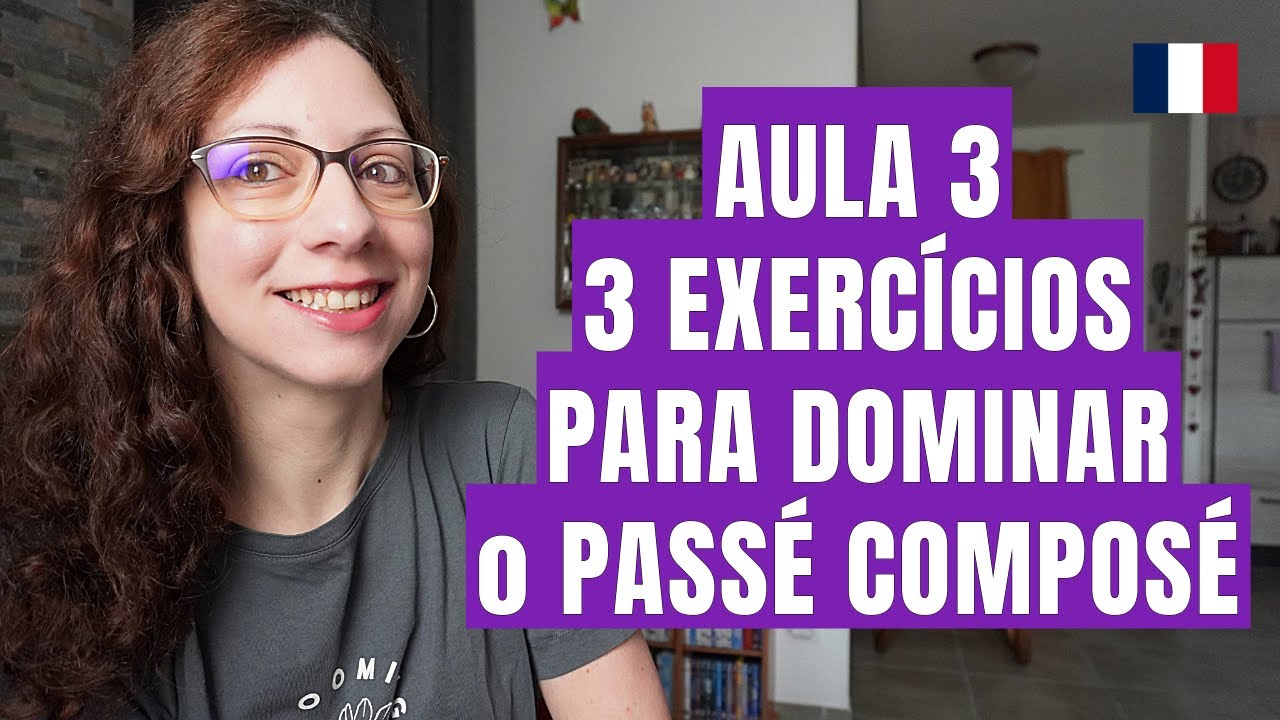 🇫🇷 3 EXERCÍCIOS para dominar o PASSÉ COMPOSÉ! | Com DIÁLOGO PRÁTICO