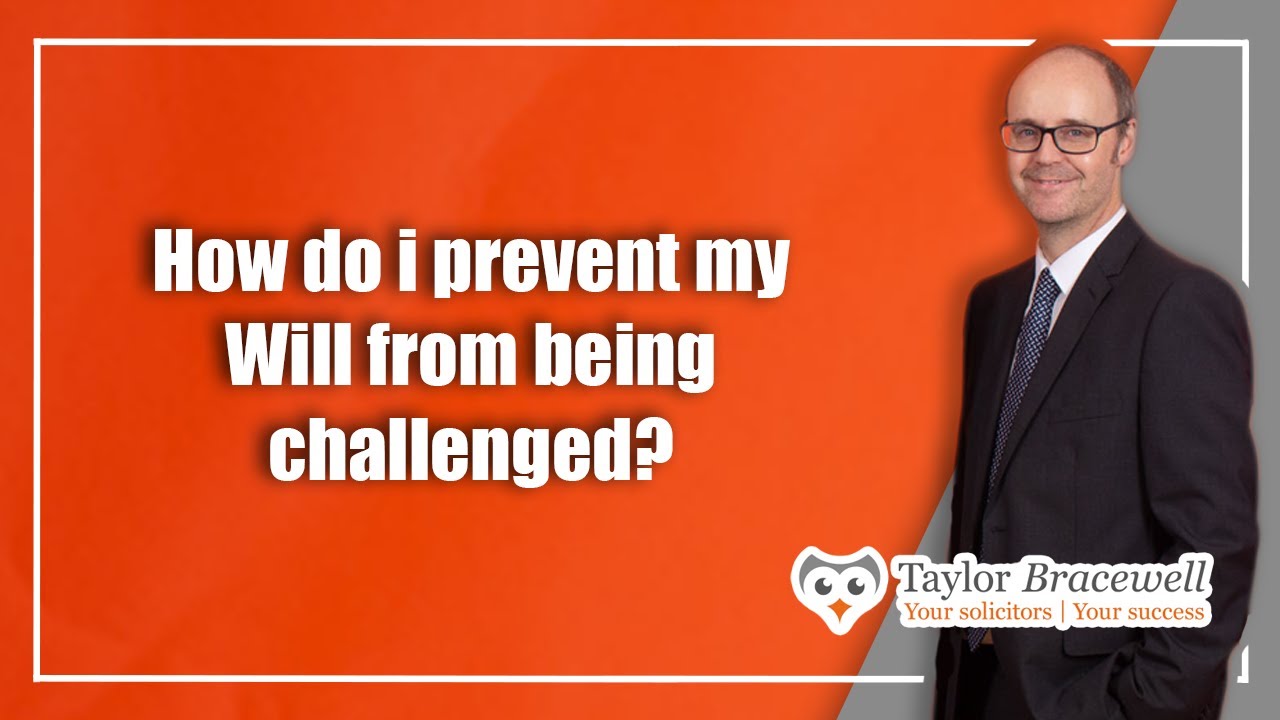 How do I prevent my Will from being challenged/contested? | Wills, Probate & Trusts