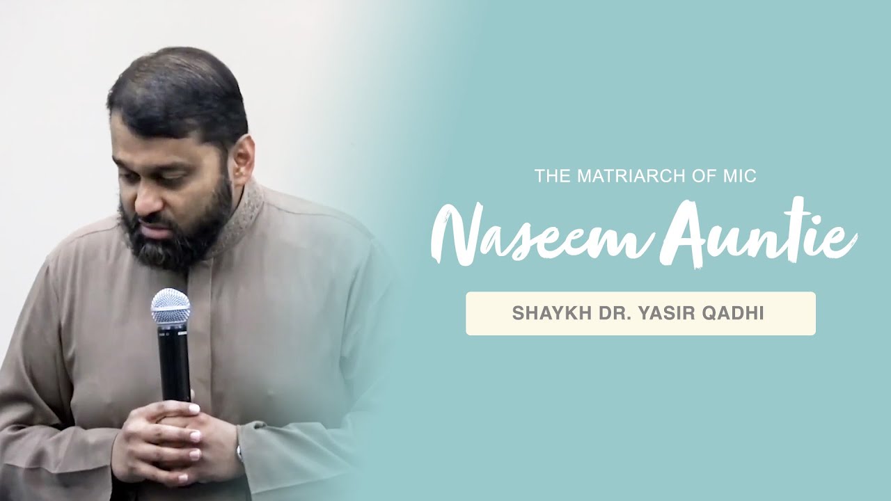 On the Death of Naseem Auntie - The Matriarch of MIC | Shaykh Dr. Yasir Qadhi