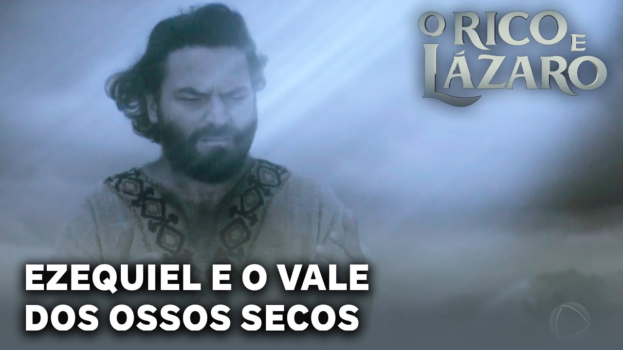 O RICO E LÁZARO: Ezequiel tem a visão do Vale dos Ossos Secos