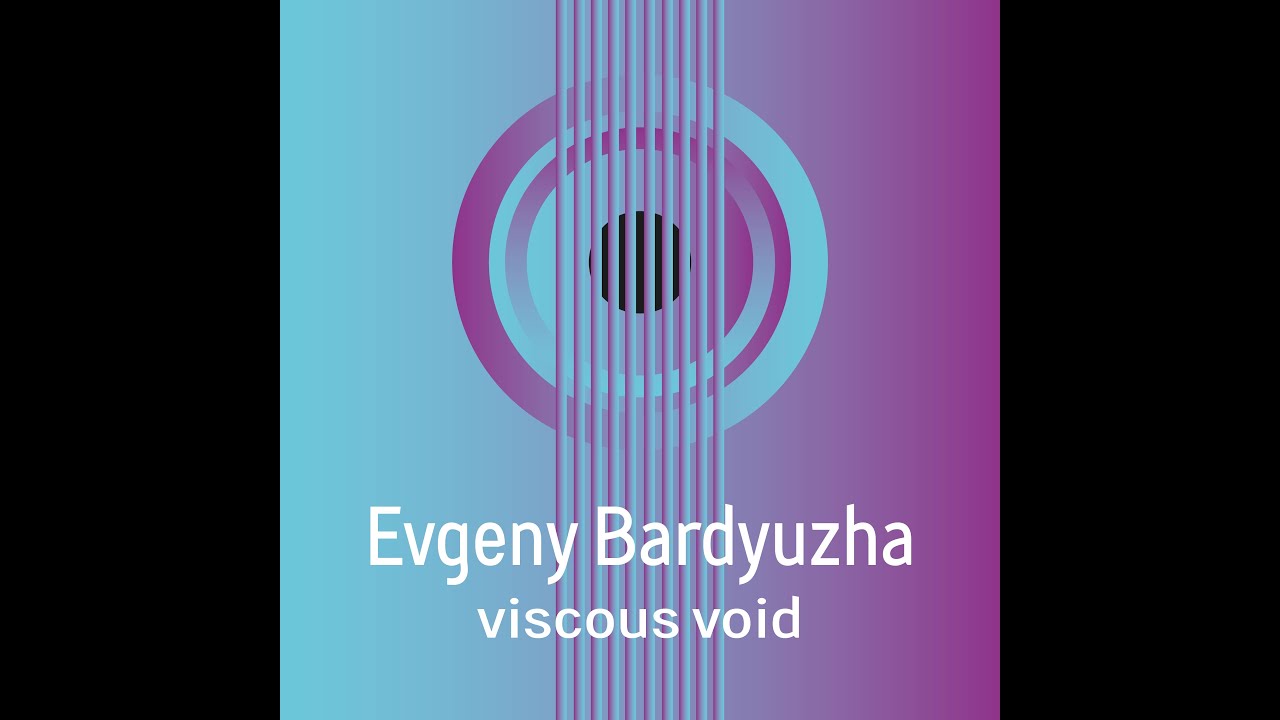 Evgeny Bardyuzha - Viscous Void