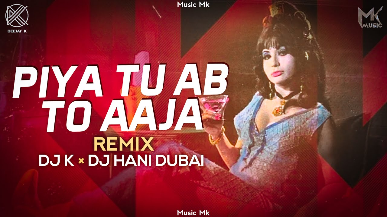 Piya Tu Ab Toh Aaja Remix - Deejay K × DJ Hani Dubai | Aasha Bhosle | Remix Songs | Music Mk- Remix