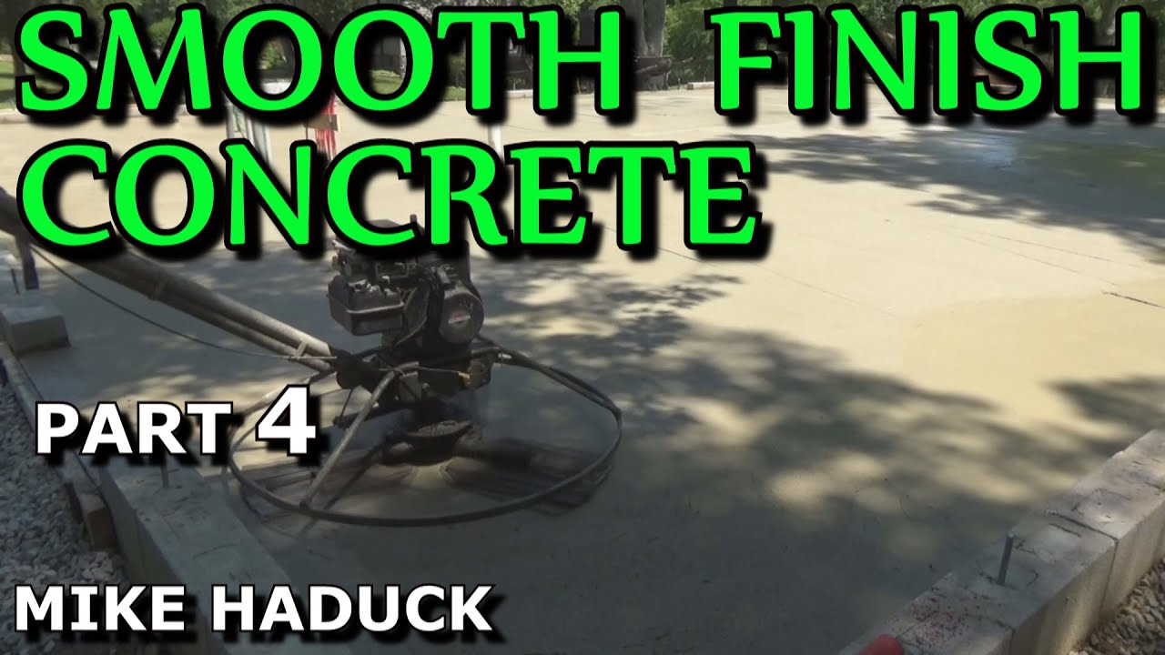 SMOOTH FINISH CONCRETE (part 4) Mike haduck