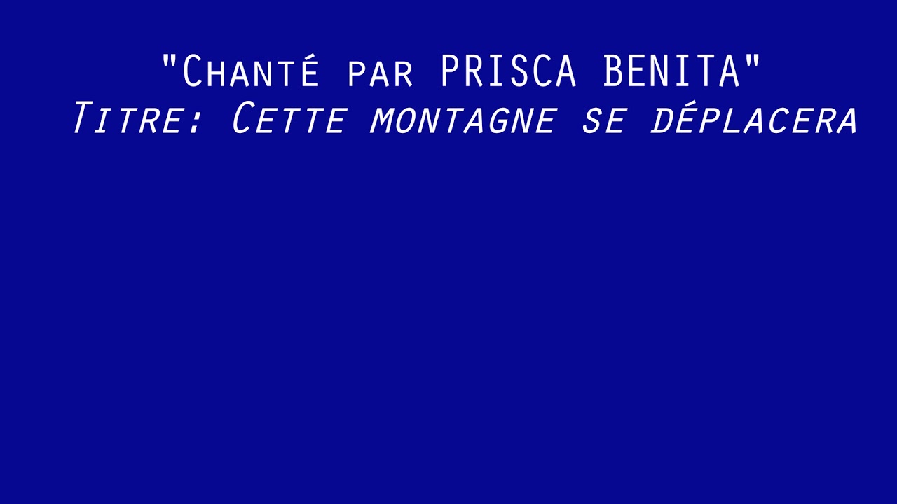 Prisca Benita-Cette montagne se déplacera(Lyrics/Lyriques)