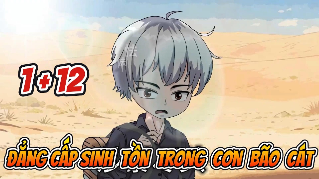 Đẳng Cấp Sinh Tồn Trong Cơn Bão Cát Tập  1+12  | Sống Để Vietsub