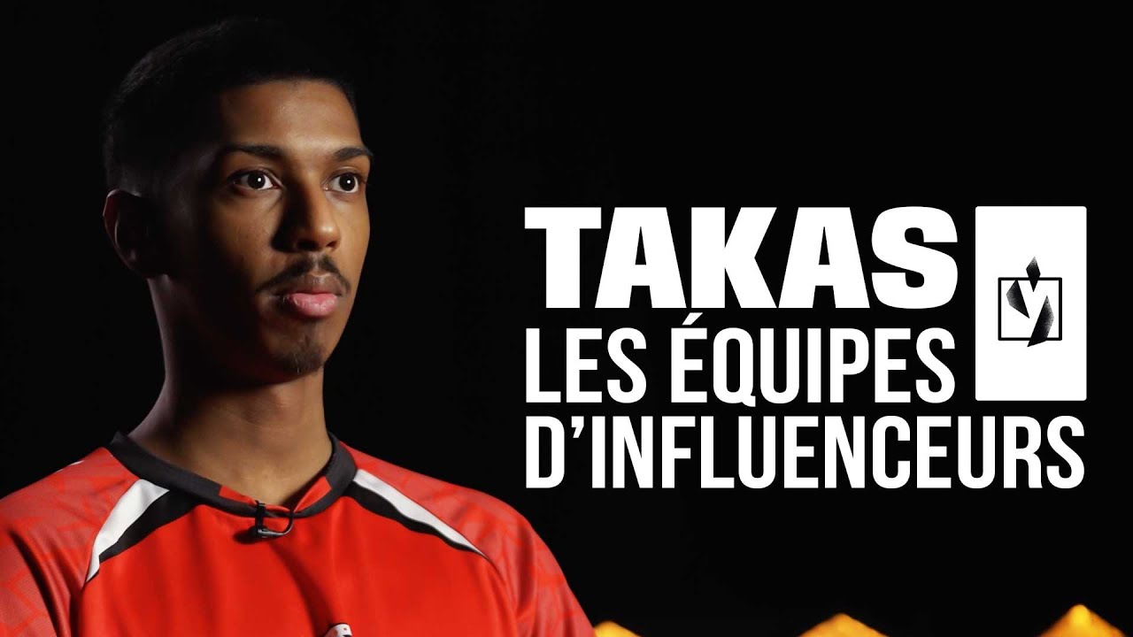 Jouer dans des équipes d'influenceurs (Portrait Takas)