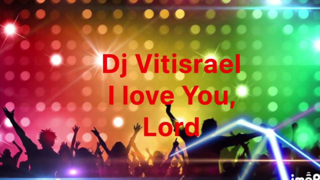 Dj Vitisrael. I love You , Lord