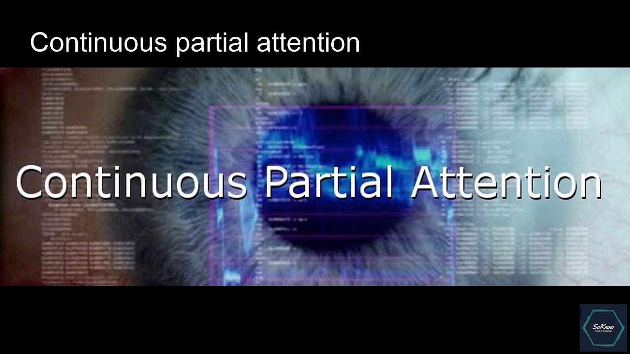 Continuous partial attention : Who, what and where? | SoKnow