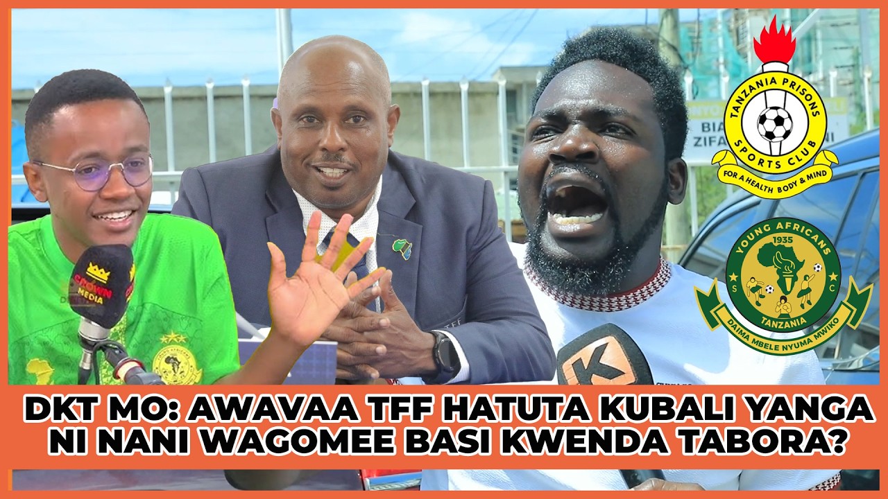 DOKTA MO:KAWAVAA TFF YANGA WAO KINA NANI WAGOMEE KWENDA KWA BASI TABORA?HAKI LAZIMA ITENDEKE