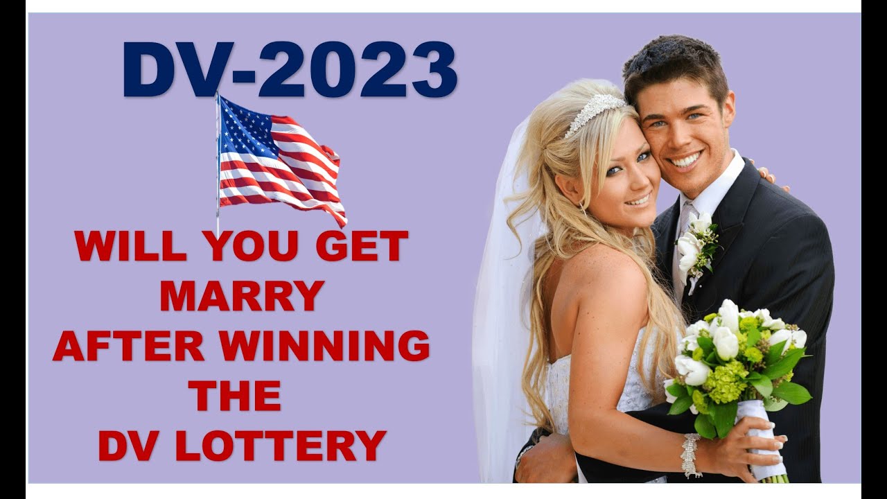 DV 2023 WILL YOU GET MARRY AFTER WINNING THE DV LOTTERY