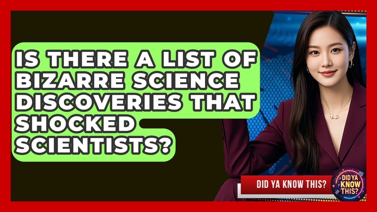 Is There a List of Bizarre Science Discoveries That Shocked Scientists? - Did Ya Know This