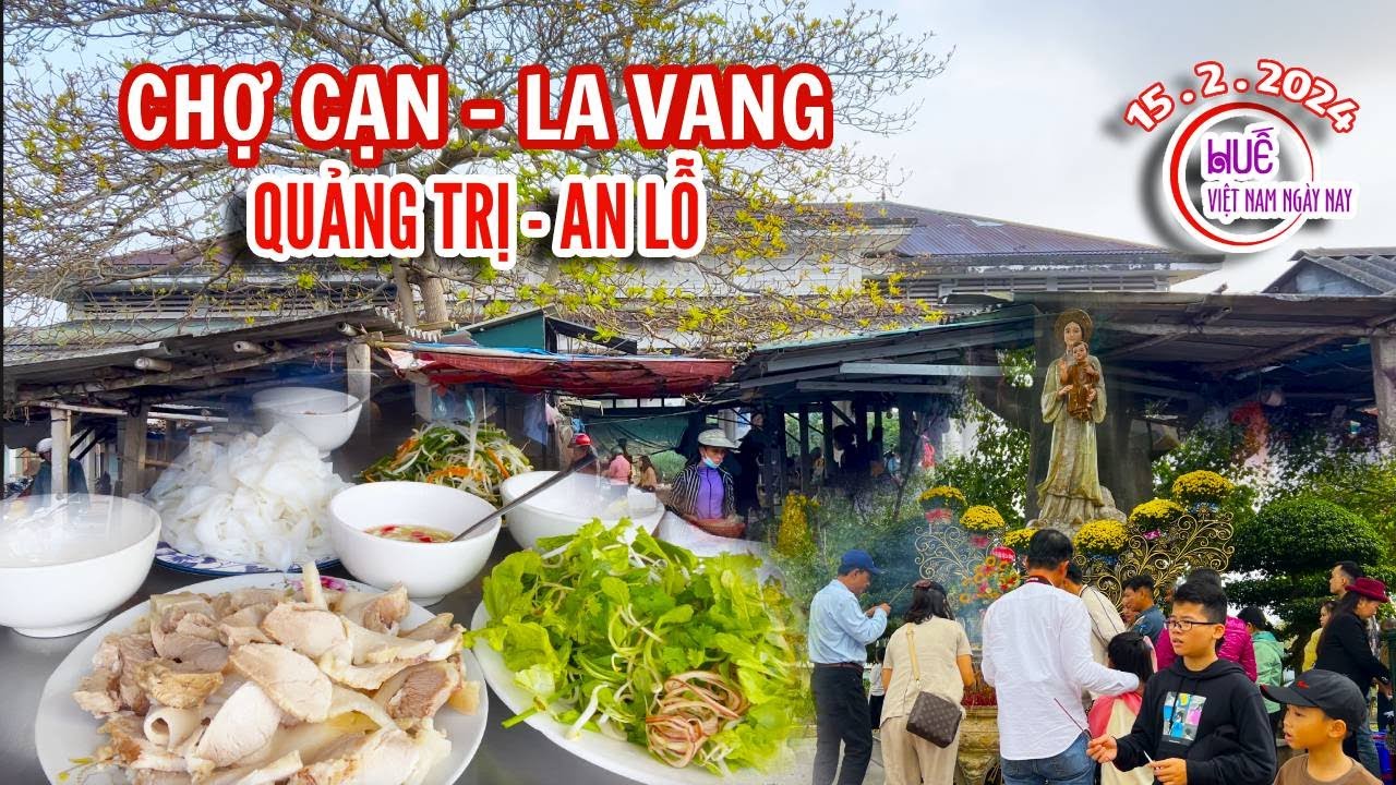 Du Xuân từ miền quê lên thị xã Quảng Trị - dâng lời khẩn cầu năm mới tại La Vang - Ăn món ngon An Lỗ