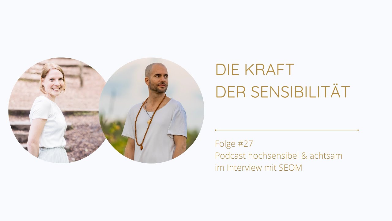 Die Kraft der Sensibilität - Interview mit SEOM -  hochsensibel und achtsam Podcast #27