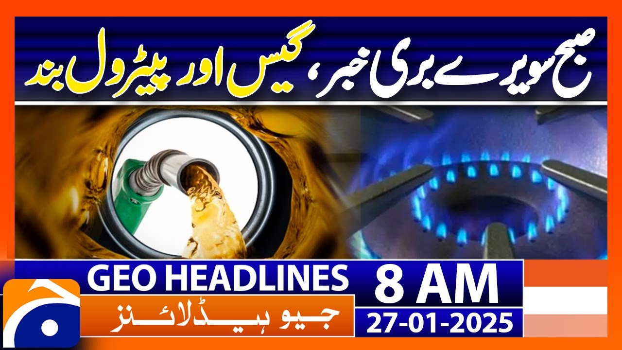 𝗣𝗮𝗿𝗮𝗰𝗵𝗶𝗻𝗮𝗿 𝗥𝗼𝗮𝗱 𝗕𝗹𝗼𝗰𝗸𝘀 Cause Severe Petrol and Gas Shortage | Geo News 8AM Headlines | 27 Jan 2025