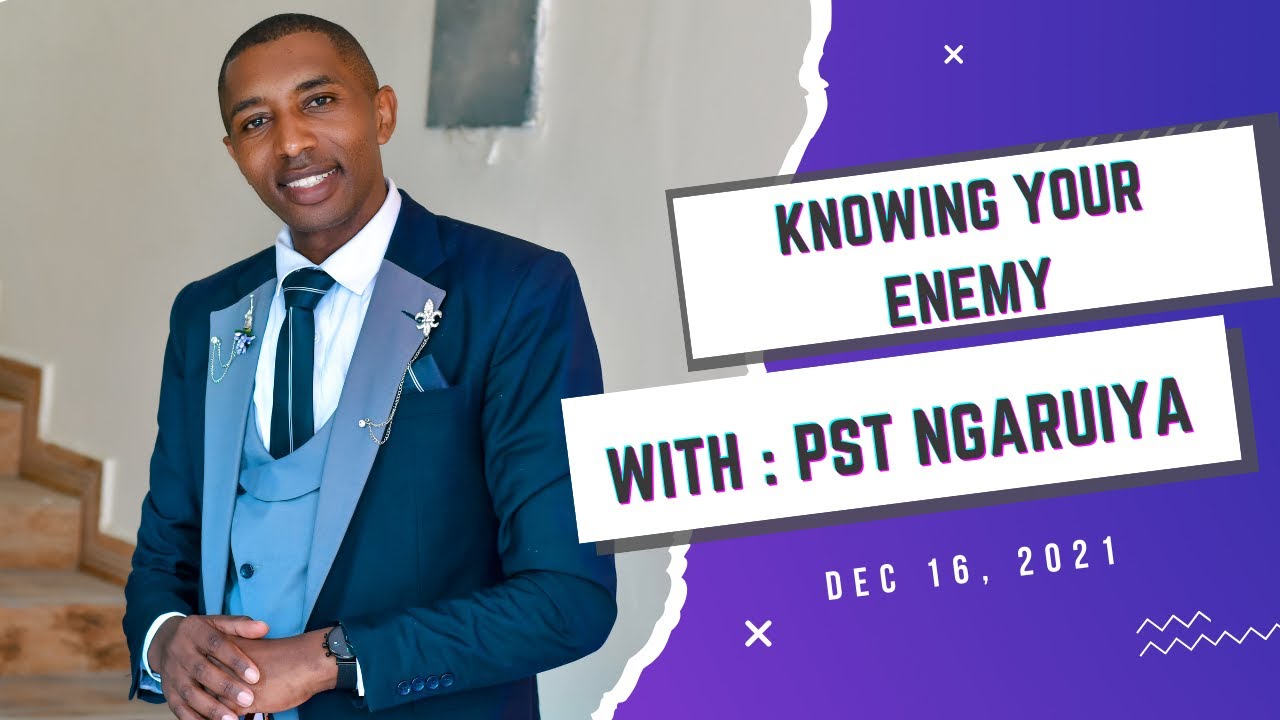 PST DR.ANTHONY NGARUIYA.KNOWING YOUR ENEMY