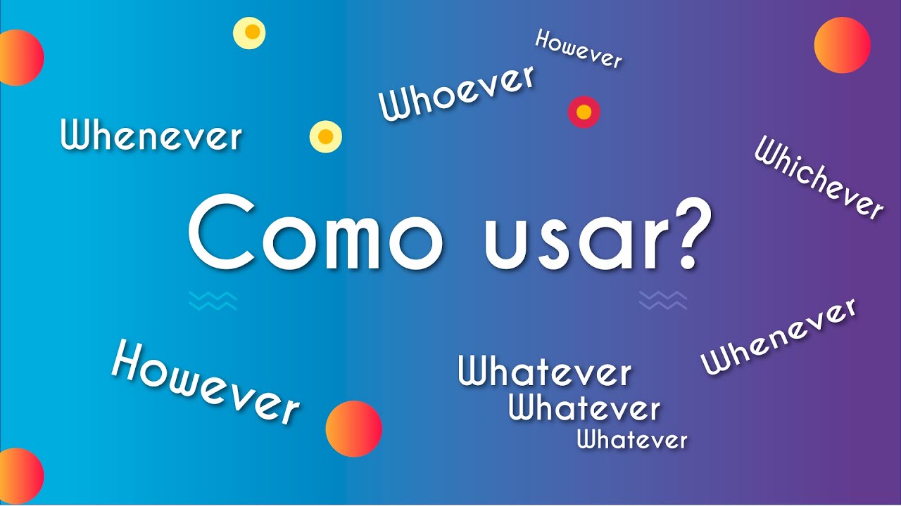Como usar whatever, whenever, whoever, however, whichever?  - Brasil Escola