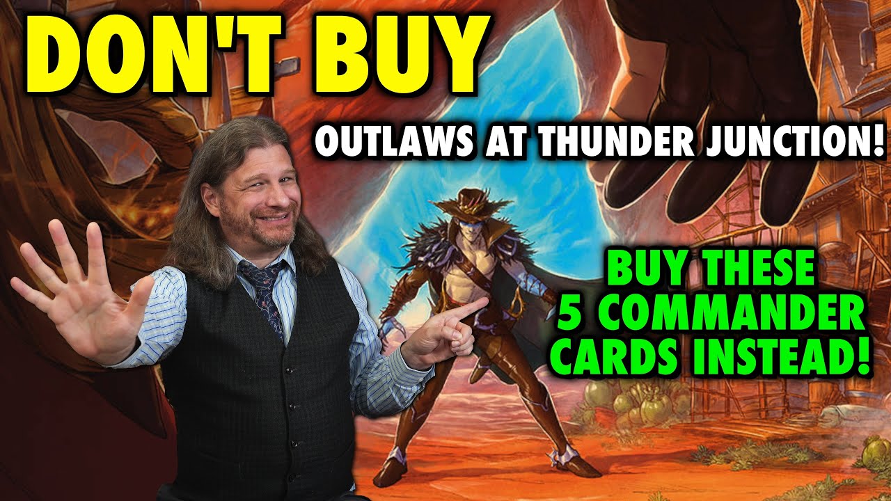 Don't Buy Outlaws Of Thunder Junction! Buy These 5 Commander Singles Instead! | Magic The Gathering