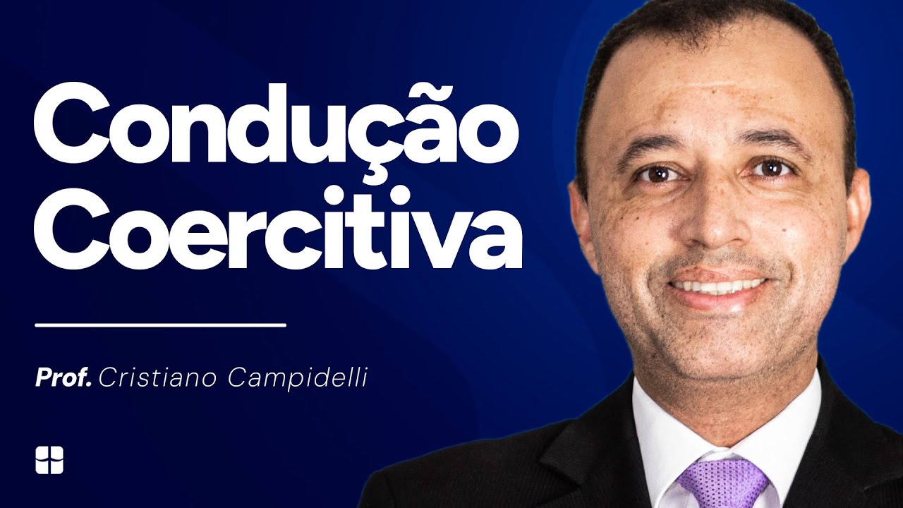 Condu&ccedil;&atilde;o Coercitiva | Prof. Cristiano Campidelli