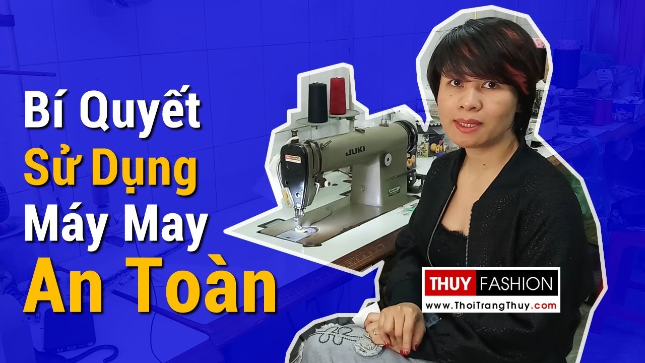 Bí quyết Sử dụng Máy may Công nghiệp An toàn | Thời Trang Thủy