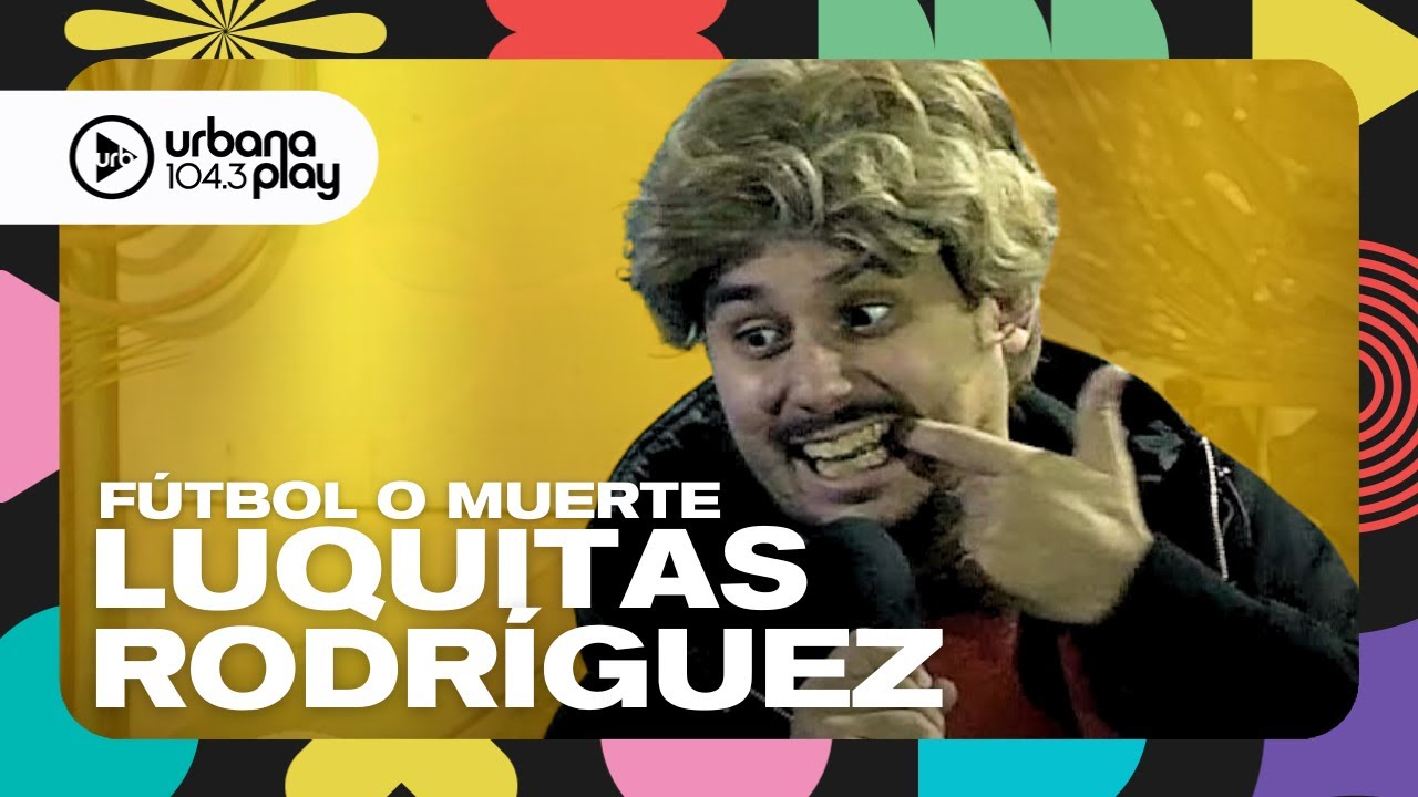 FÚTBOL O MUERTE, con Luquitas Rodríguez, en #VueltaYMedia