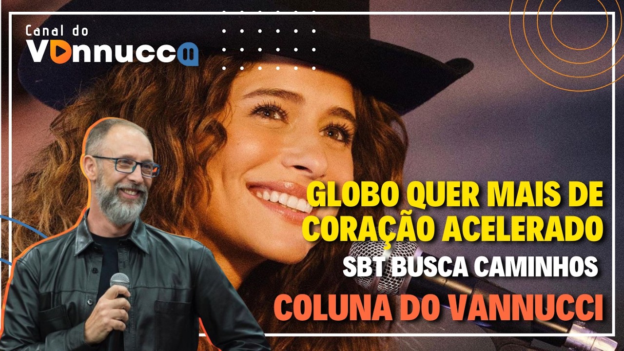 GLOBO QUER MAIS DE CORAÇÃO ACELERADO. SBT BUSCA CAMINHOS PARA A GRADE - COLUNA DO VANNUCCI (19/02)