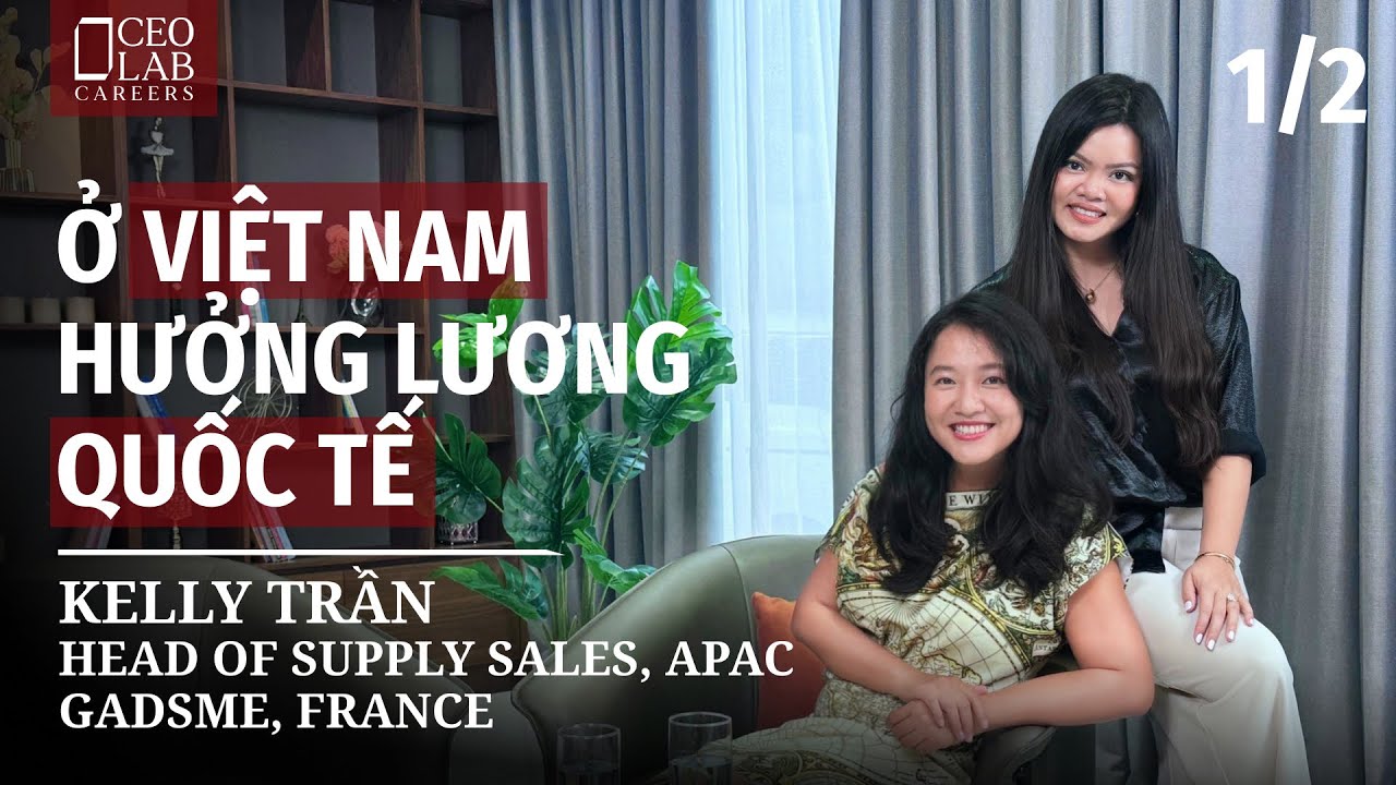 Ở Việt Nam hưởng lương Quốc Tế - Kelly Trần - Head of Supply Sales, APAC - GADSME, France