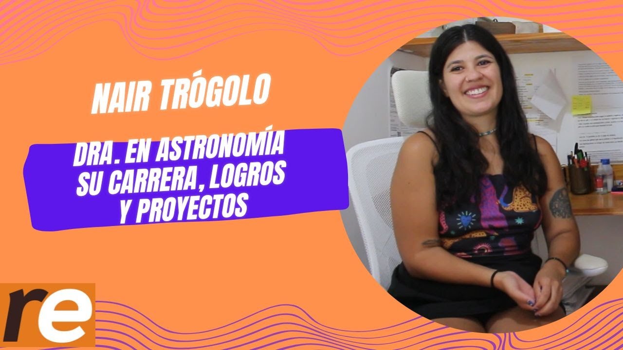 EPISODIO 87/  HISTÓRICO: NAIR TRÓGOLO, DOCTORA EN ASTRONOMÍA CON SELLO INTERNACIONAL