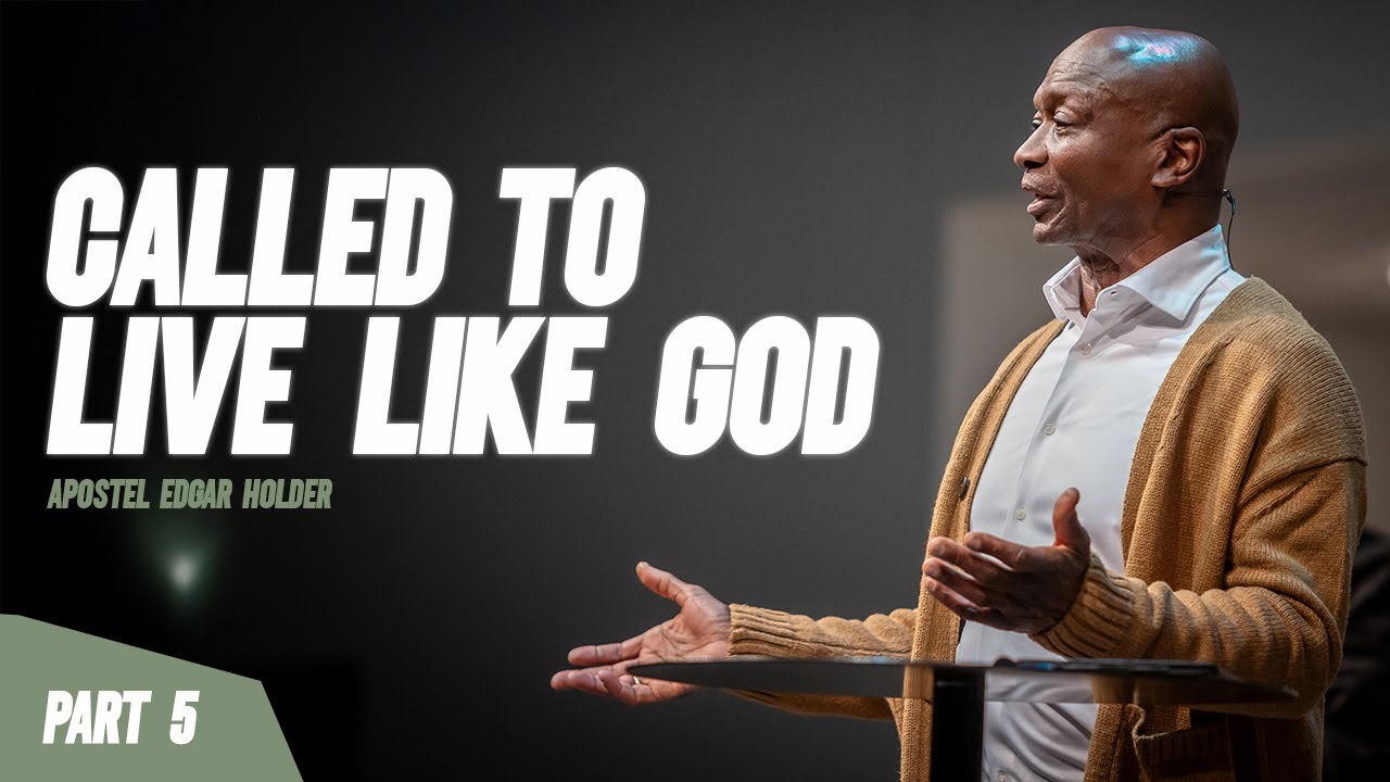 Called to live like God - Part 5/5 | Apostle Edgar Holder