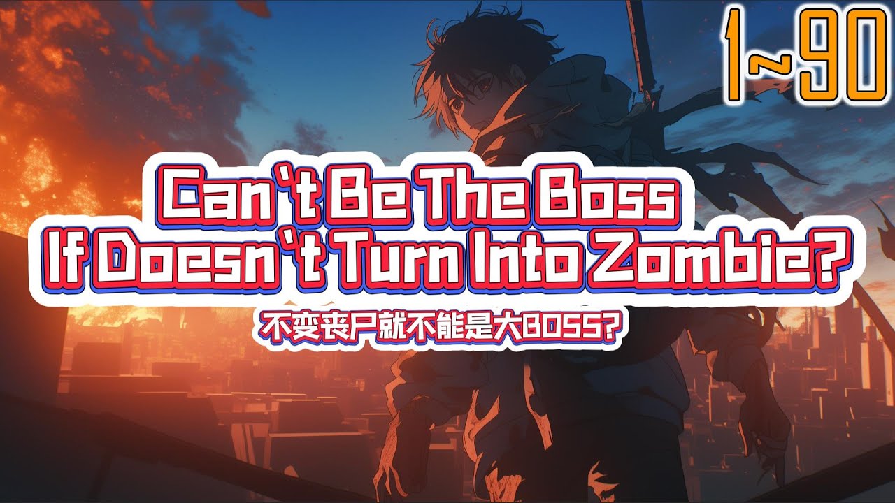 EP1~90 Can't Be The Boss If Doesn't Turn Into Zombie?