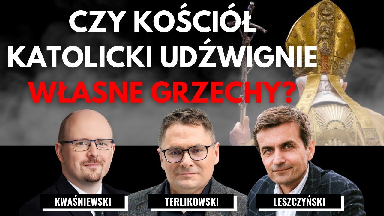 CZY KOŚCIÓŁ KATOLICKI UDŹWIGNIE WŁASNE GRZECHY? - Terlikowski, Leszczyński, Kwaśniewski