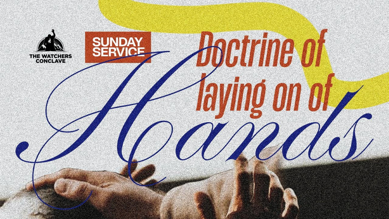 DOCTRINE OF LAYING ON OF HANDS 2 • MOSES EROMOSELE • THE WATCHERS CONCLAVE