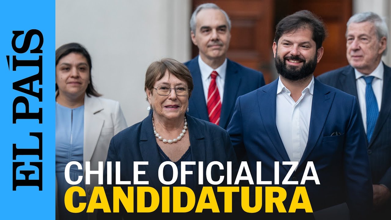 MICHELLE BACHELET es postulada para DIRIGIR la ONU | EL PAÍS