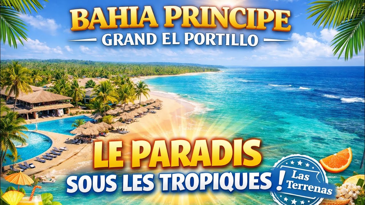 Visite de l’hôtel Bahia Principe El Portillo, Las Terrenas, Samana, République Dominicaine