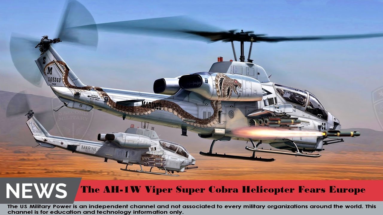 The AH 1W Viper Super Cobra Helicopter Fears Europe