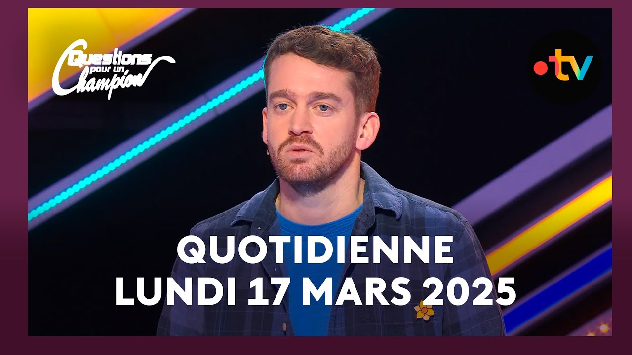 Emission Quotidienne du Lundi 17 mars 2025 - Questions pour un Champion