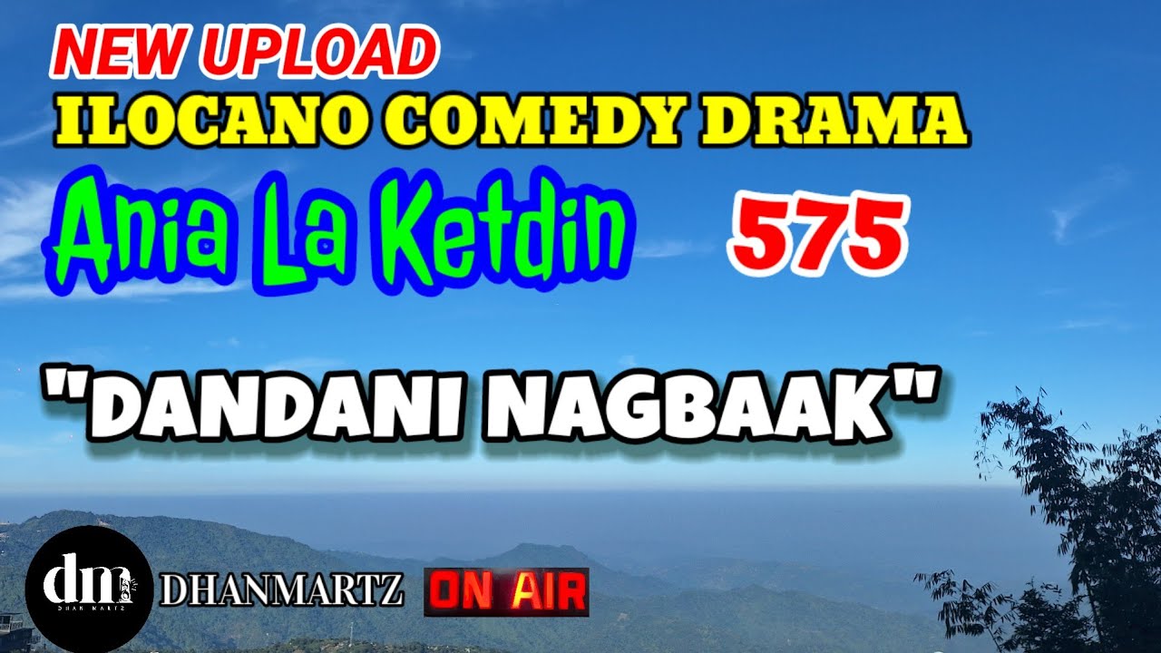 ILOCANO COMEDY DRAMA | DANDANI NAGBAAK | ANIA LA KETDIN 575 | NEW UPLOAD