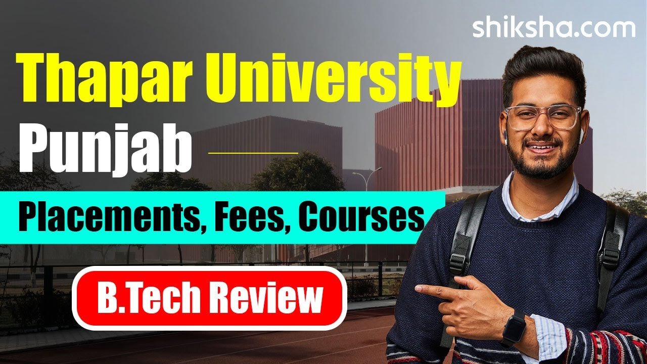 Thapar University BTech Review | Fees, Admission, Placements, Cutoffs