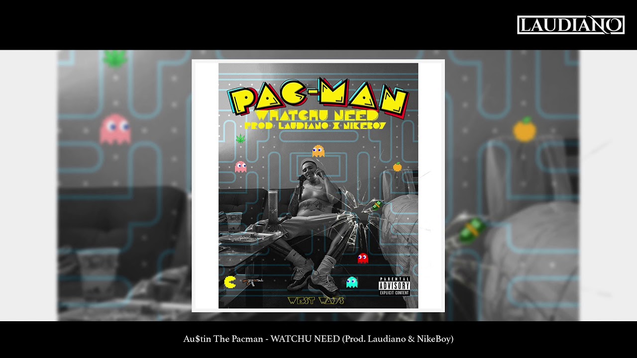 Au$tin The Pacman - WATCHU NEED (Prod. Laudiano & NikeBoy) [New 2019]