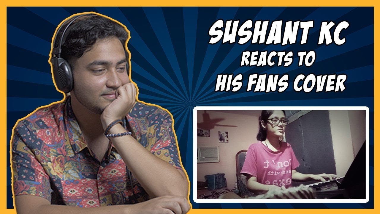 | Sushant KC Reacts To Fan Covers |