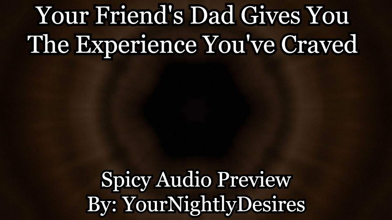 [M4F] [Spicy ASMR] Your Friend's Hot Dad Gives You Attention
