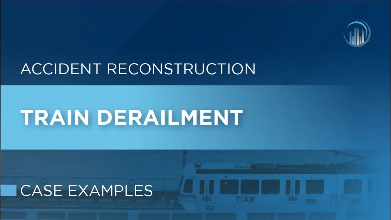 Accident Reconstruction: Train Derailment