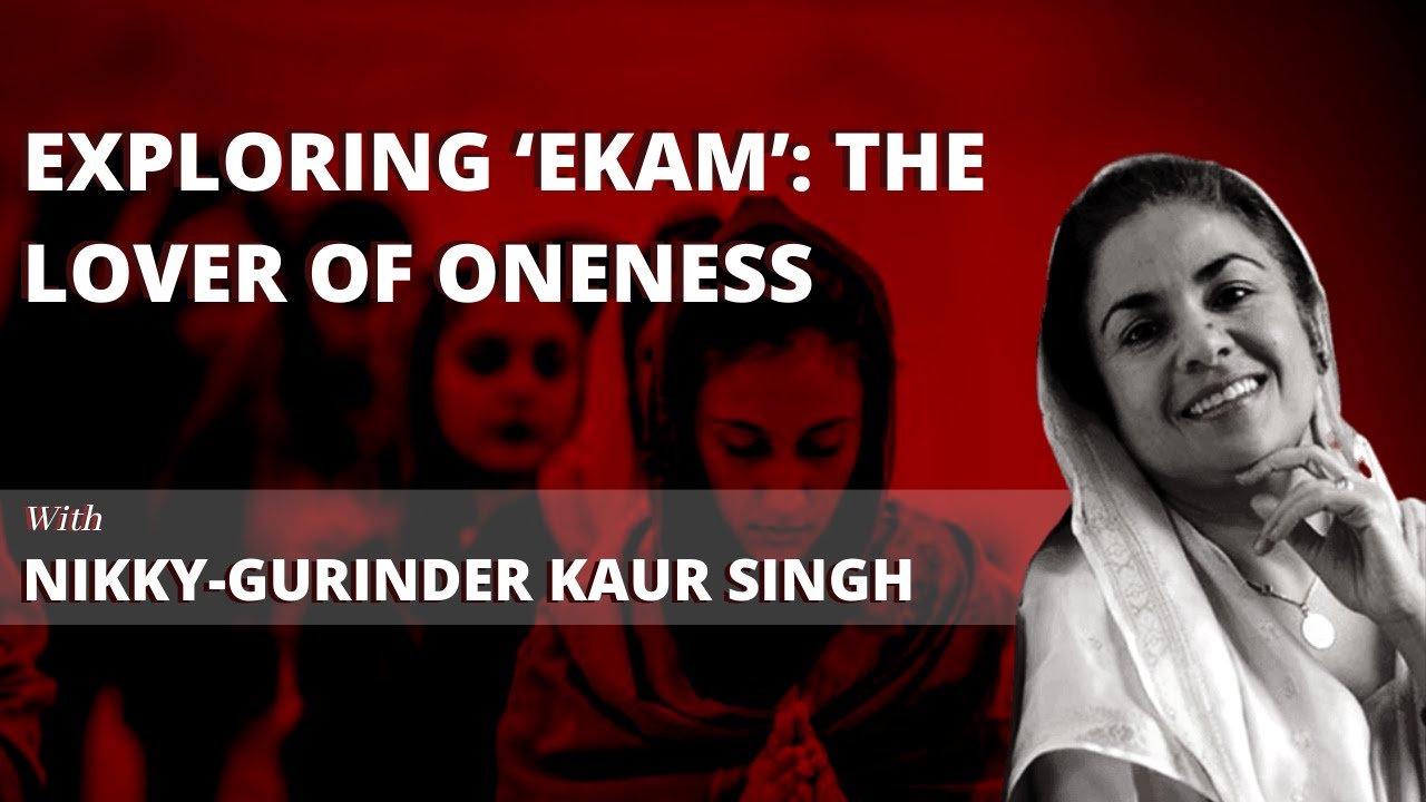 Exploring 'Ekam': The Lover of Oneness ft. Nikky-Gurinder Kaur Singh