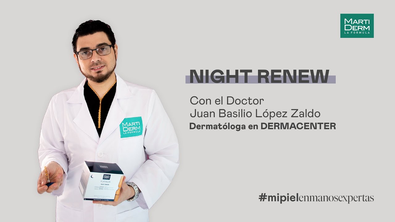 Ampolletas Night Renew con Dr. Juan Basilio López Zaldo | MartiDerm México | DERMACenter