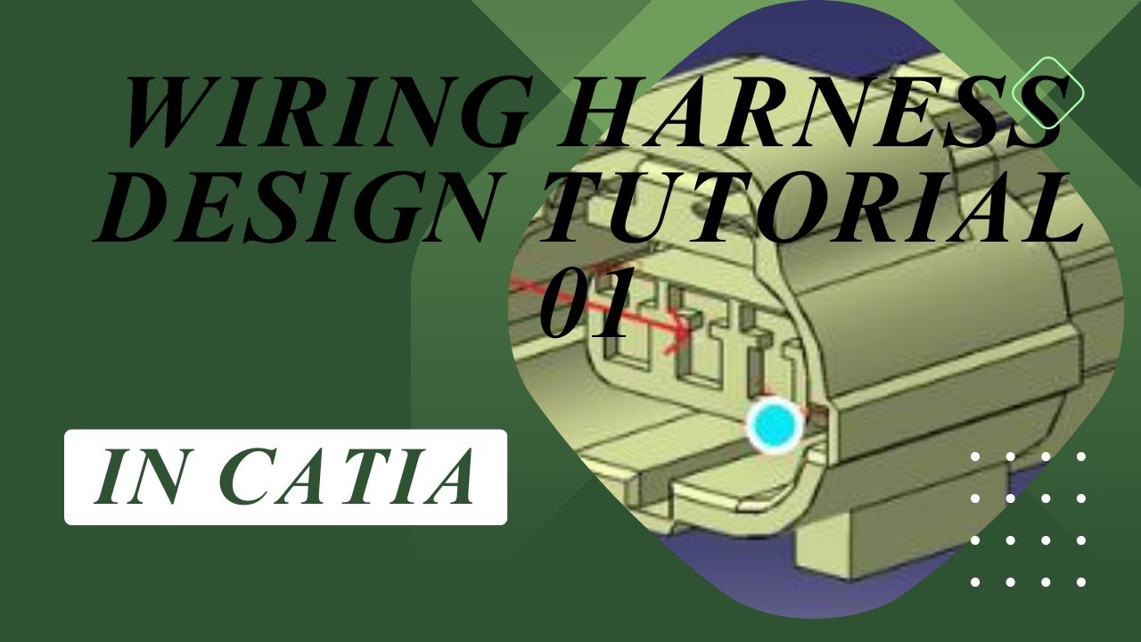 Wiring Harness Design Tutorial 01