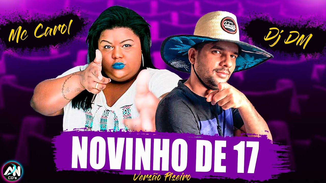 DJ DM e MC CAROL - NOVINHO DE 17 - VERS&Atilde;O PISEIRO (AN CDs)